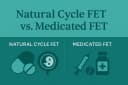 Natural Cycle FET vs. Medicated FET
