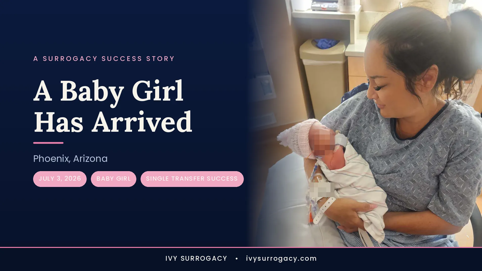 Ivy Surrogacy birth announcement featured image: a gestational carrier in a hospital gown cradles a swaddled newborn girl in a pink knit hat, with the baby's face pixelated for privacy. Deep navy design with pink accents reads "A Baby Girl Has Arrived," Phoenix, Arizona, July 3, 2026.